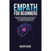 Empath for Beginners: Improve Self-Esteem, Overcome Fear, Find Your Sense of Self, Learn to Stop Absorbing Negative Energies, Increase Self-Confidence