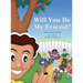 Will You Be My Friend?