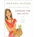 Cooking for Mr. Latte: A Food Lover's Courtship, with Recipes