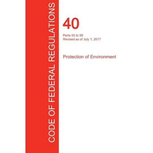 CFR 40, Parts 53 to 59, Protection of Environment, July 01, 2017 (Volume 6 of 37)