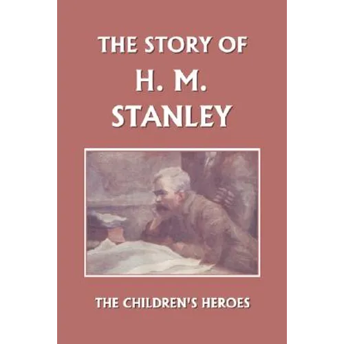 The Story of H. M. Stanley (Yesterday's Classics)