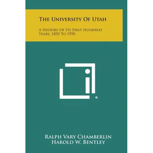 The University of Utah: A History of Its First Hundred Years, 1850 to 1950