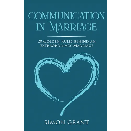 Communication in Marriage: 20 Golden Rules Behind An Extraordinary Marriage