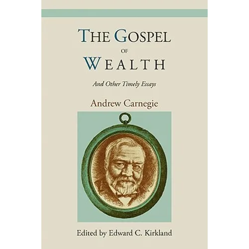 The Gospel of Wealth and Other Timely Essays