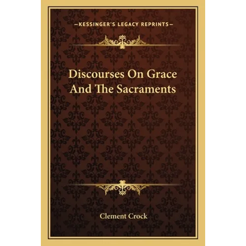 Discourses On Grace And The Sacraments
