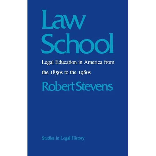 Law School: Legal Education in America from the 1850s to the 1980s