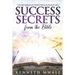 Success Secrets From The Bible: Tested Biblical Principles for Success