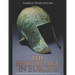 The Bronze Age in Europe: The History and Legacy of Civilizations Across Europe from 3200-600 BCE