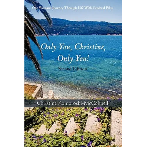 Only You Christine, Only You!: One Woman's Journey Through Life With Cerebral Palsy