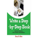 Write a Step By Step Book: Write Fast, Write Better, Write More, Solve Problems, Write Bestsellers, Learn How To Write a Book That Sells