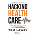 Hacking Healthcare: How AI and the Intelligence Revolution Will Reboot an Ailing System