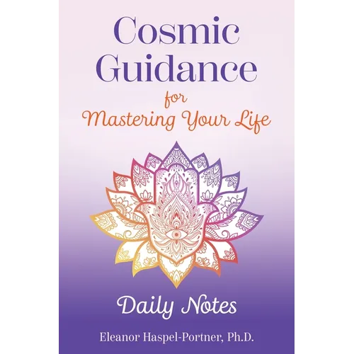Cosmic Guidance for Mastering Your Life: Daily Notes