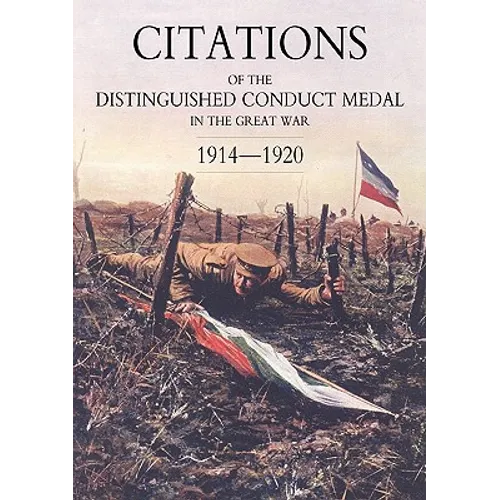 Citations of the Distinguished Conduct Medal 1914-1920: Section 4: Overseas Forces