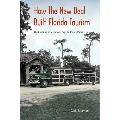 How the New Deal Built Florida Tourism: The Civilian Conservation Corps and State Parks