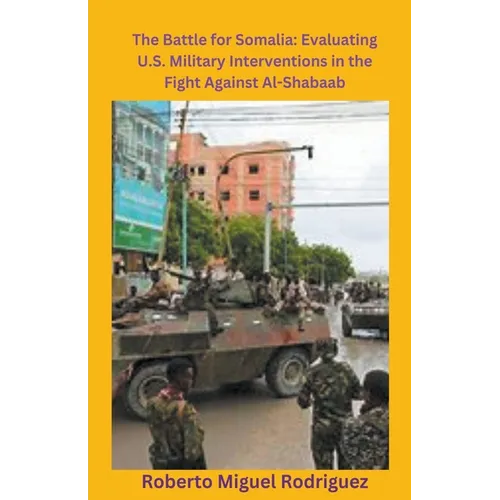 The Battle for Somalia: Evaluating U.S. Military Interventions in the Fight Against Al-Shabaab