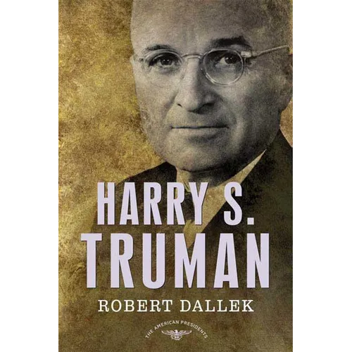 Harry S. Truman: The American Presidents Series: The 33rd President, 1945-1953