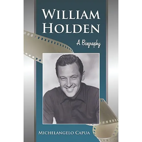 William Holden: A Biography