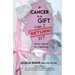If Cancer Is a Gift, Can I Return It?: From Grief to Healing