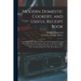 Modern Domestic Cookery, and Useful Receipt Book: Containing the Most Approved Directions for Purchasing, Preserving and Cooking Meat, Fish, Poultry,