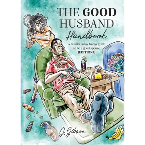 The Good Husband Handbook "Edition I": A hilarious day to day guide to be a good spouse
