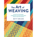 The Art of Weaving: Master the Techniques, Understand the Weave Structures, Create Your Own Designs