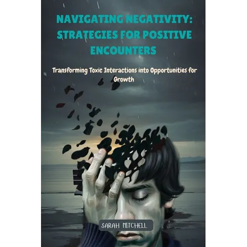 Navigating Negativity: Transforming Toxic Interactions into Opportunities for Growth
