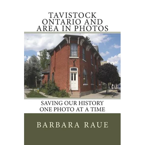 Tavistock Ontario and Area in Photos: Saving Our History One Photo at a Time