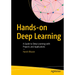 Hands-On Deep Learning: A Guide to Deep Learning with Projects and Applications
