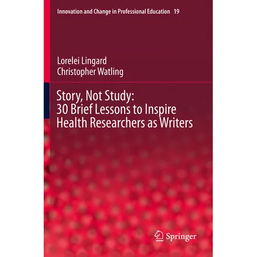 Story, Not Study: 30 Brief Lessons to Inspire Health Researchers as Writers