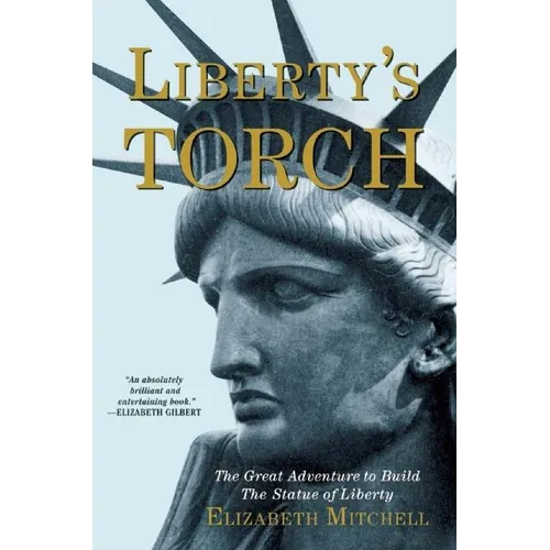 Liberty's Torch: The Great Adventure to Build the Statue of Liberty