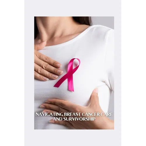 Navigating Breast Cancer Care and Survivorship