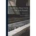 How to Practice On the Piano: Reflections and Suggestions