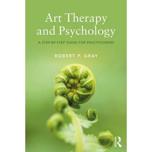 Art Therapy and Psychology: A Step-By-Step Guide for Practitioners