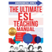 The Ultimate ESL Teaching Manual: No textbooks, minimal equipment just fantastic lessons anywhere