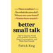 Better Small Talk: Talk to Anyone, Avoid Awkwardness, Generate Deep Conversations, and Make Real Friends