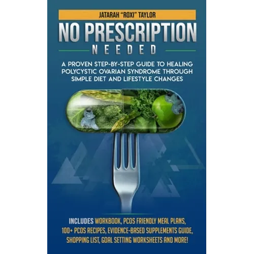 No Prescription Needed A Proven Step-By-Step Guide To Healing Polycystic Ovarian Syndrome Through Simple Diet And Lifestyle Changes