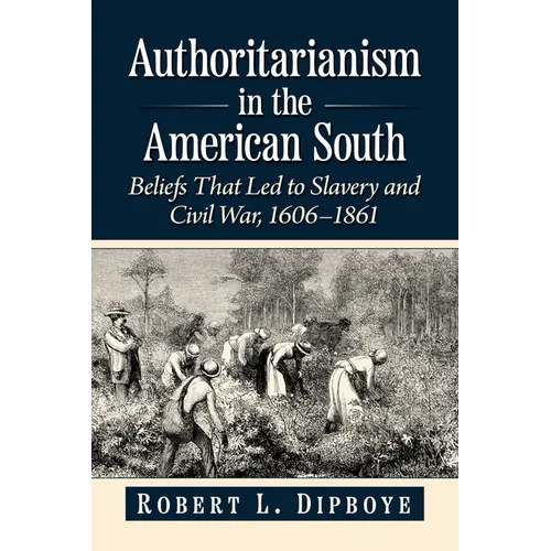 Authoritarianism in the American South: Beliefs That Led to Slavery and Civil War, 1606-1861