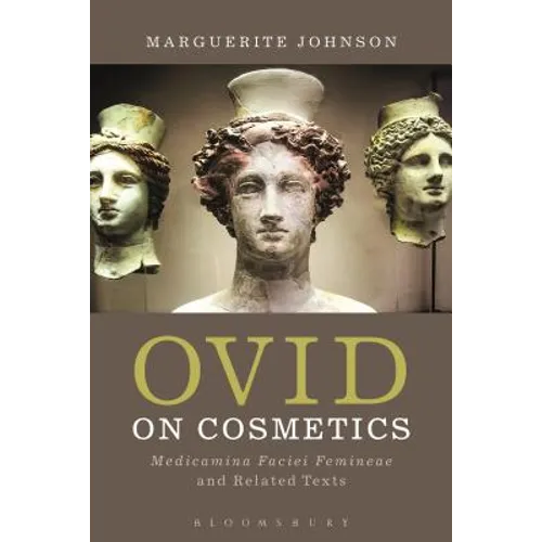 Ovid on Cosmetics: Medicamina Faciei Femineae and Related Texts