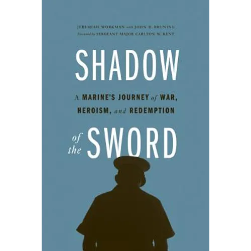 Shadow of the Sword: A Marine's Journey of War, Heroism, and Redemption