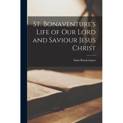 St. Bonaventure's Life of our Lord and Saviour Jesus Christ
