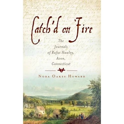 Catch'd on Fire: The Journals of Rufus Hawley, Avon, Connecticut
