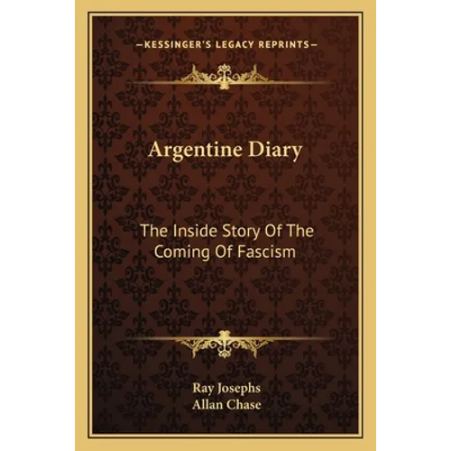 Argentine Diary: The Inside Story Of The Coming Of Fascism