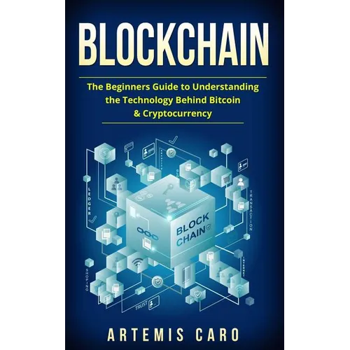 Blockchain: The Beginners Guide To Understanding The Technology Behind Bitcoin & Cryptocurrency