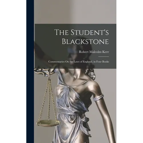 The Student's Blackstone: Commentaries On the Laws of England, in Four Books