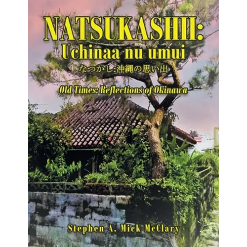Natsukashii: Uchinaa Nu Umui: Old Times: Reflections of Okinawa