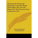 The Journals Of George Washington And His Guide, Christopher Gist, On The Mission To The French At Fort Le Boeuf In 1753