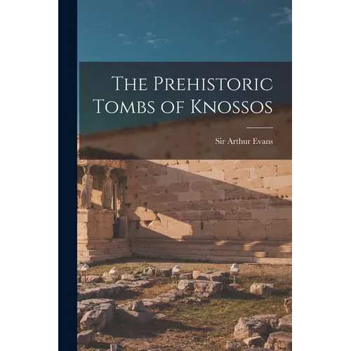 The Prehistoric Tombs of Knossos