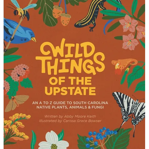 Wild Things of the Upstate: An A to Z guide to South Carolina native plants and animals