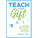 Teach Your Gift: How Coaches, Consultants, Authors, Speakers, and Experts Create Online Course Business Success in 2020 and Beyond