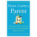Hunt, Gather, Parent: What Ancient Cultures Can Teach Us about the Lost Art of Raising Happy, Helpful Little Humans